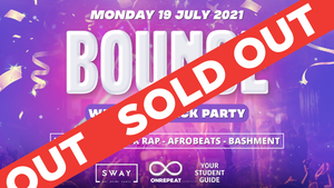 SOLD OUT! Bounce - Welcome Back Party @Sway - London (19/07/21) (Student only)